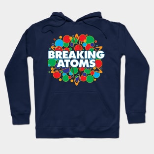 Breaking Atoms Hoodie